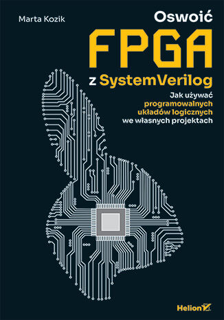 Image of Oswoić FPGA z SystemVerilog. Jak używać programowalnych układów logicznych we własnych projektach