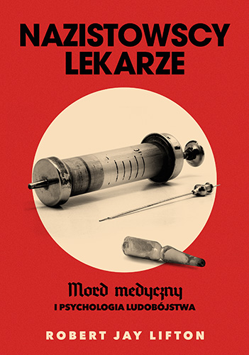 Image of Nazistowscy lekarze. Mord medyczny i psychologia ludobójstwa