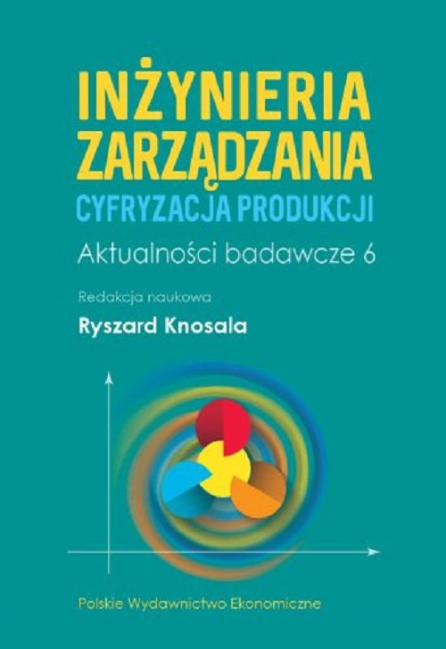 Image of Inżynieria zarządzania. Cyfryzacja produkcji. Aktualności badawcze 6