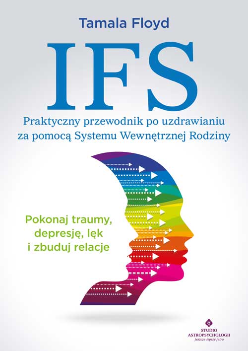 Image of IFS. Praktyczny przewodnik po uzdrawianiu za pomocą Systemu Wewnętrznej Rodziny