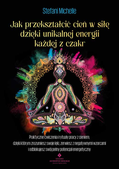 Image of Jak przekształcić cień w siłę dzięki unikalnej energii każdej z czakr