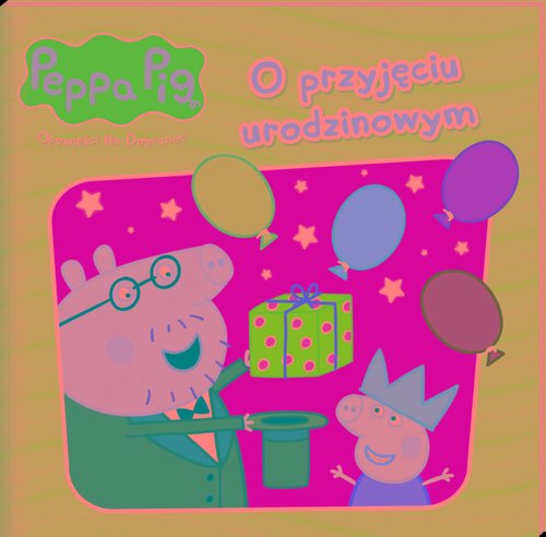 Image of Peppa Pig. Opowieści na dobranoc 10. O przyjęciu urodzinowym