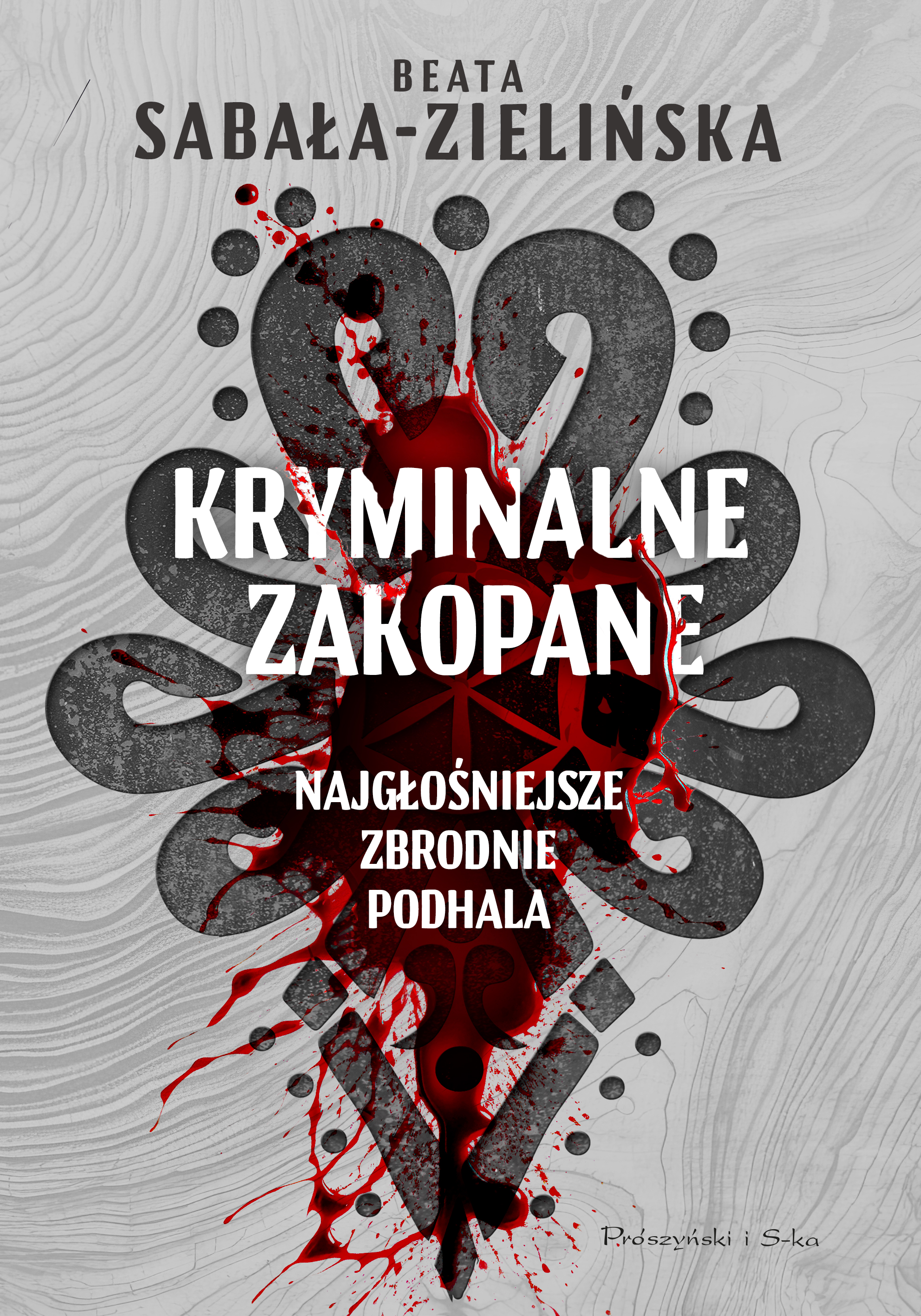 Image of Kryminalne Zakopane. Najgłośniejsze zbrodnie Podhala