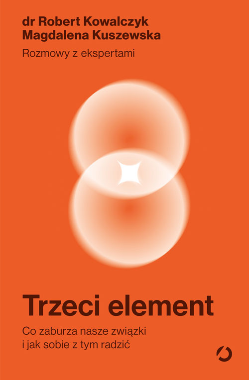 Image of Trzeci element. Co zaburza nasze związki i jak sobie z tym radzić