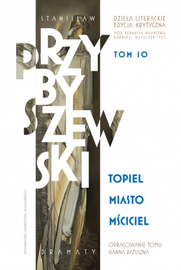 Image of Stanisław Przybyszewski. Dzieła literackie. Edycja krytyczna. Tom 10. Topiel, Miasto, Mściciel. Dzieła literackie. Edycja krytyczna