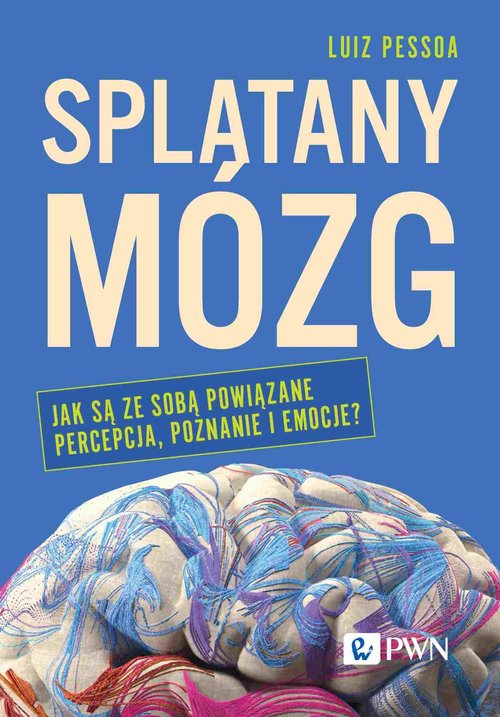 Image of Splątany mózg Jak są ze sobą powiązane percepcja, poznanie i emocje?