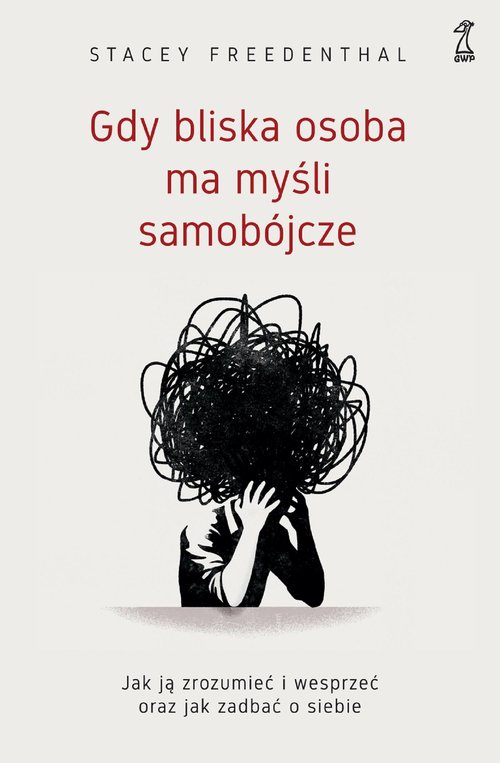 Image of Gdy bliska osoba ma myśli samobójcze Jak ją zrozumieć i wesprzeć oraz jak zadbać o siebie