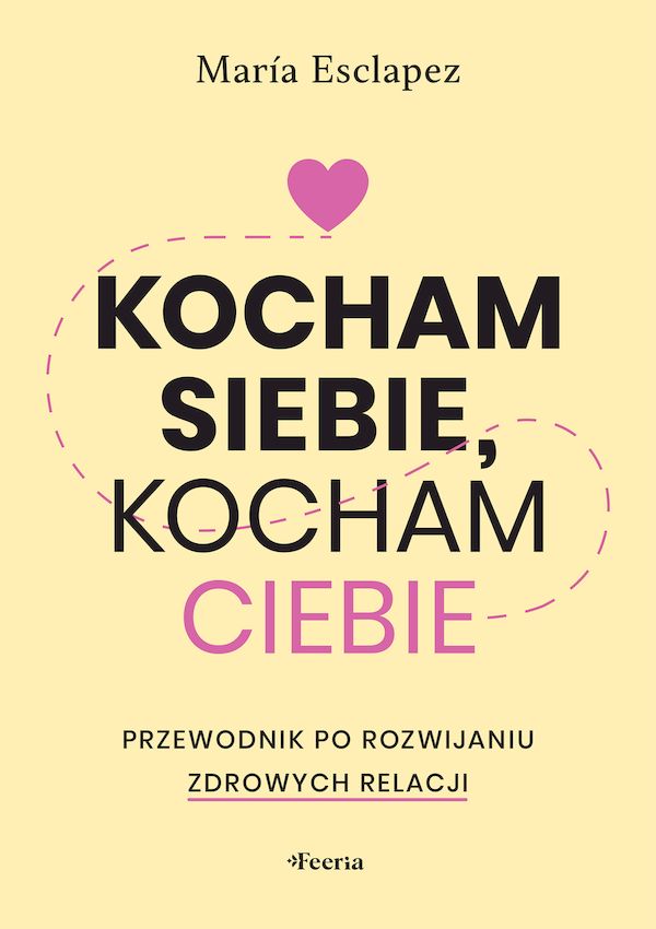 Image of Kocham siebie, kocham ciebie. Przewodnik po rozwijaniu zdrowych relacji