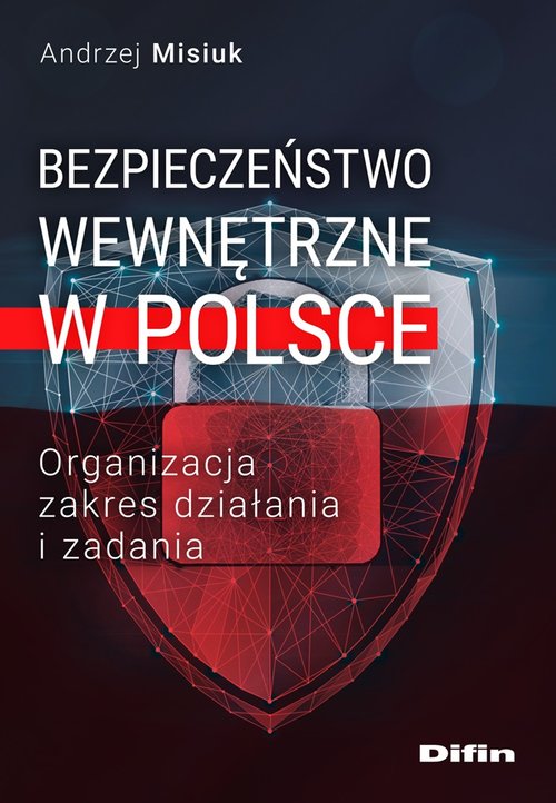 Image of Bezpieczeństwo wewnętrzne w Polsce Organizacja, zakres działania i zadania