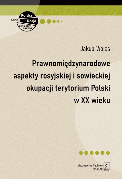 Image of Prawnomiędzynarodowe aspekty rosyjskiej i sowieckiej okupacji terytorium Polski w XX wieku