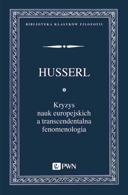 Image of Kryzys nauk europejskich a transcendentalna fenomenologia Wprowadzenie do fenomenologicznej filozofii