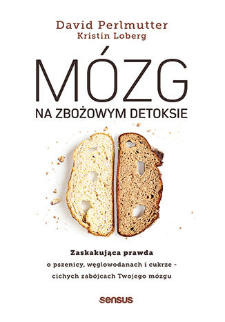 Image of Mózg na zbożowym detoksie. Zaskakująca prawda o pszenicy, węglowodanach i cukrze - cichych zabójcach Twojego mózgu