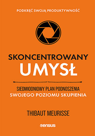 Image of Skoncentrowany umysł. Siedmiodniowy plan podnoszenia swojego poziomu skupienia. Podkręć swoją produktywność