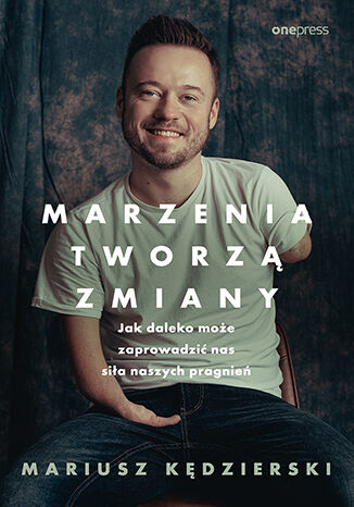 Image of Marzenia tworzą zmiany. Jak daleko może zaprowadzić nas siła naszych pragnień