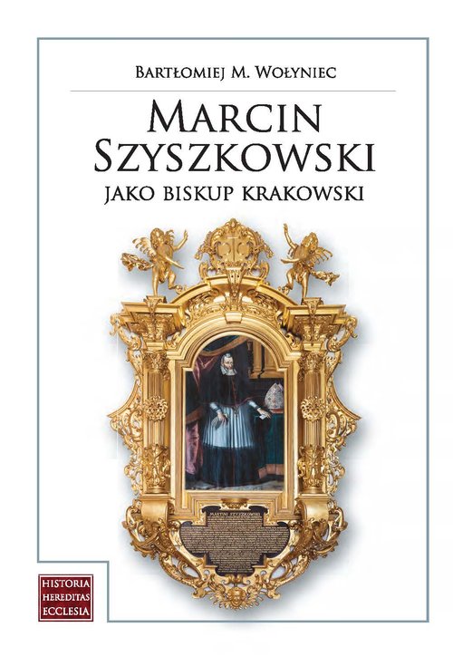 Image of Marcin Szyszkowski jako biskup krakowski (1616-1630) Biskup - senator - fundator