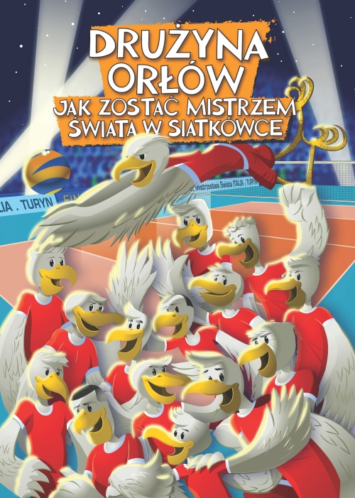 Image of Drużyna orłów. Jak zostać mistrzem świata w siatkówce