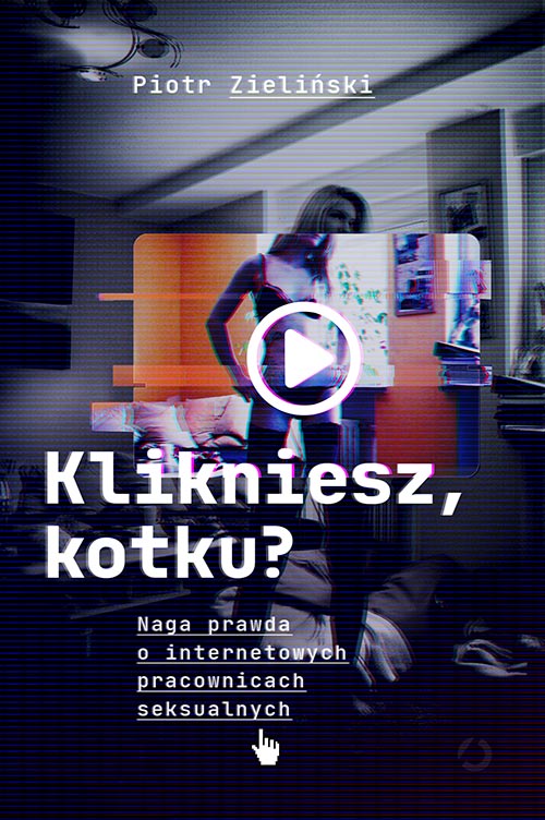 Image of Klikniesz, kotku? Naga prawda o internetowych pracownicach seksualnych
