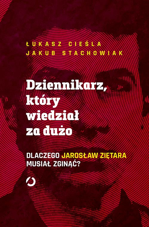 Image of Dziennikarz, który wiedział za dużo. Dlaczego Jarosław Ziętara musiał zginąć?