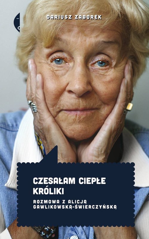 Image of Czesałam ciepłe króliki. Rozmowa z Alicją Gawlikowską- Świerczyńską