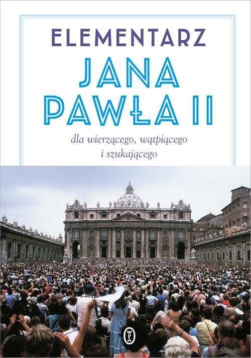 Image of Elementarz Jana Pawła II. Dla wierzącego, wątpiącego i szukającego