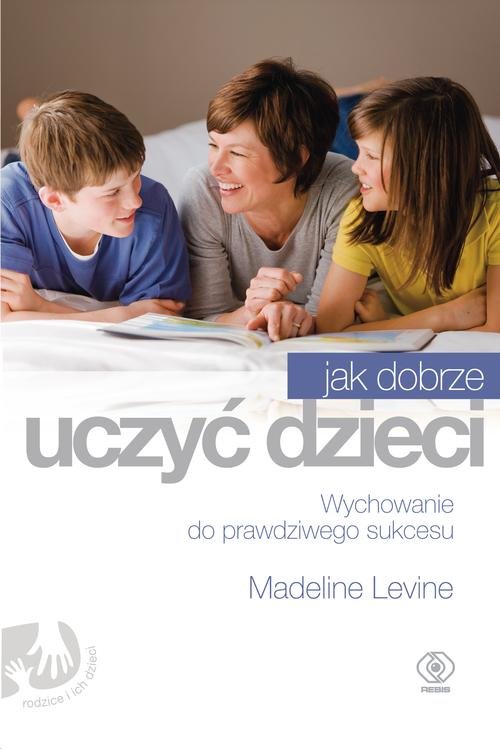 Image of Jak dobrze uczyć dzieci. Wychowanie do prawdziwego sukcesu
