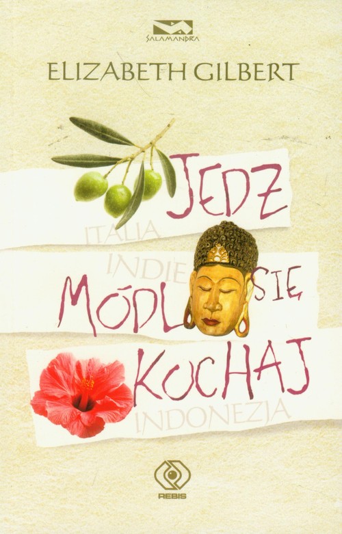 Image of Jedz, módl się, kochaj, czyli jak pewna kobieta wybrała się do Italii, Indii i Indonezji w poszukiwaniu wszystkiego