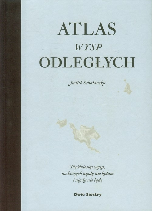 Image of Atlas wysp odległych. Pięćdziesiąt wysp, na których nigdy nie byłam i nigdy nie będę