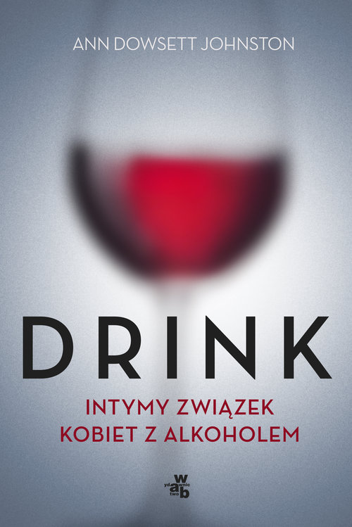 Image of Drink. Intymny związek kobiet z alkoholem