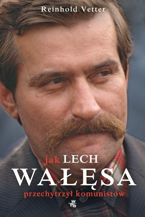 Image of Jak Lech Wałęsa przechytrzył komunistów
