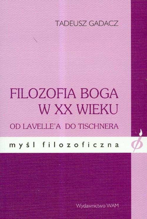 Image of Filozofia Boga w XX wieku. Od Lavelle`a do Tischnera