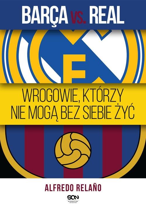 Image of Barca vs. Real. Wrogowie, którzy nie mogą bez siebie żyć