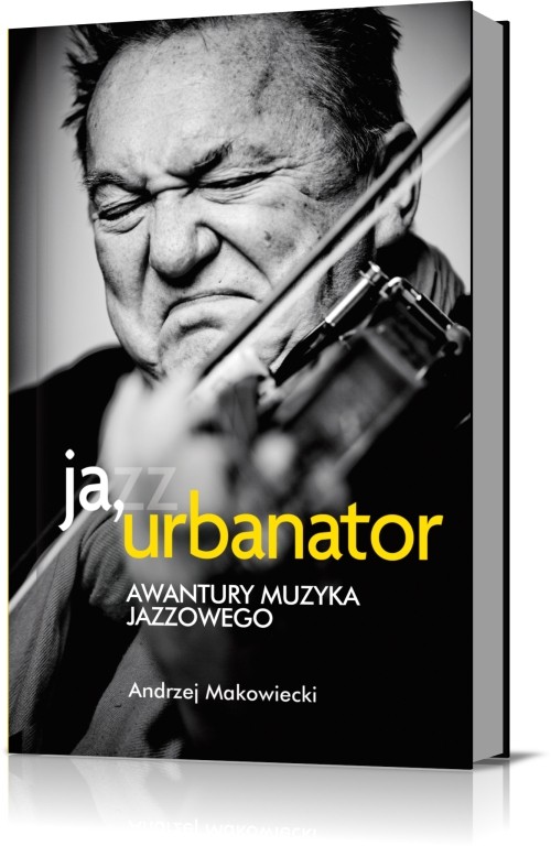 Image of Ja, Urbanator. Awantury muzyka jazzowego