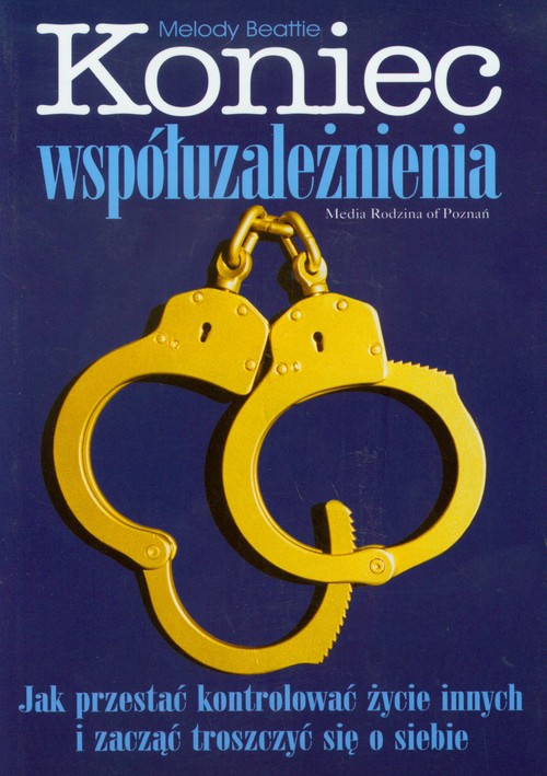 Image of Koniec współuzależnienia. Jak przestać kontrolować życie innych i zacząć troszczyć się o siebie