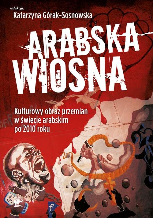 Image of Arabska Wiosna. Kulturowy obraz przemian w świecie arabskim po 2010 roku