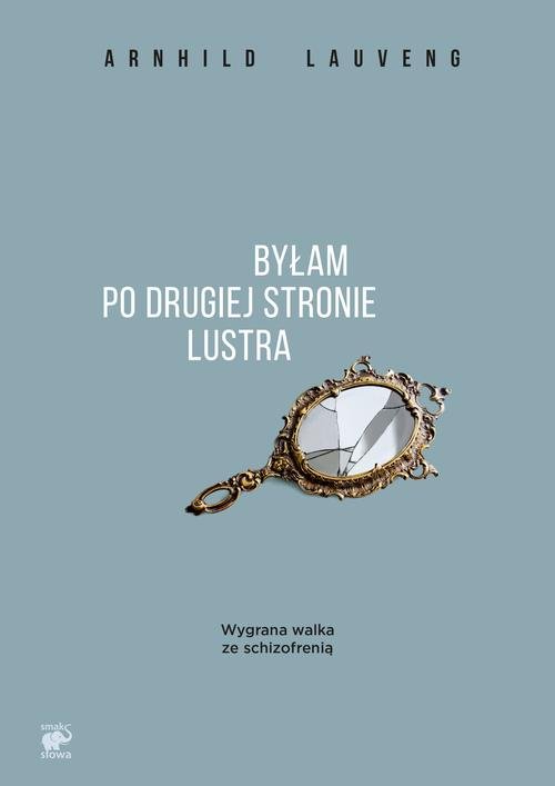 Image of Byłam po drugiej stronie lustra. Wygrana walka ze schizofrenią