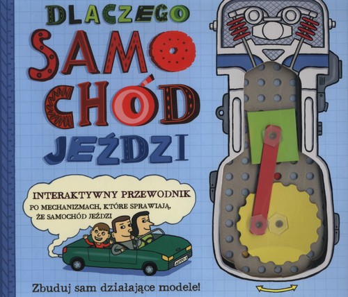 Image of Dlaczego samochód jeździ. Interaktywny przewodnik po mechanizmach, które sprawiają, że samochód jeździ