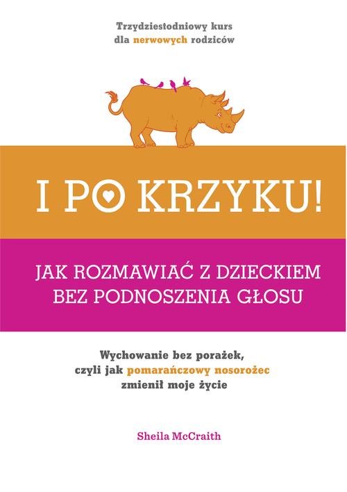 Image of I po krzyku. Jak rozmawiać z dzieckiem bez podnoszenia głosu
