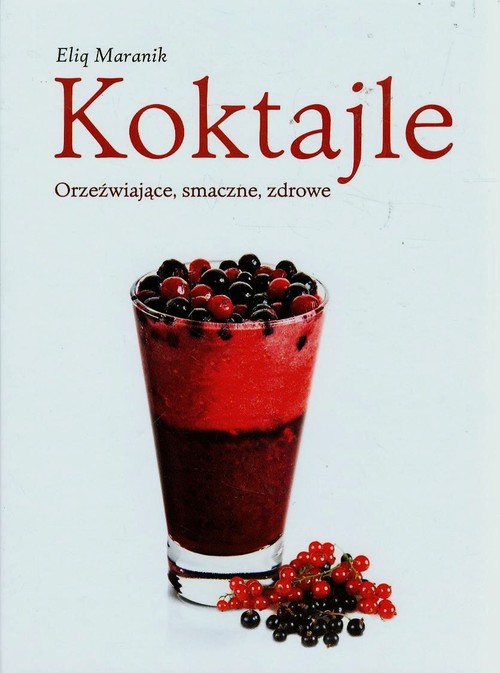 Image of Koktajle. Orzeźwiające, smaczne, zdrowe