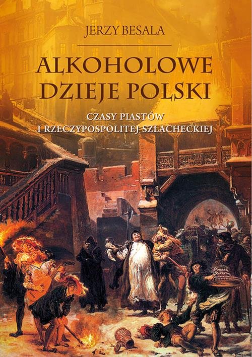 Image of Alkoholowe dzieje Polski. Czasy Piastów i Rzeczypospolitej szlacheckiej