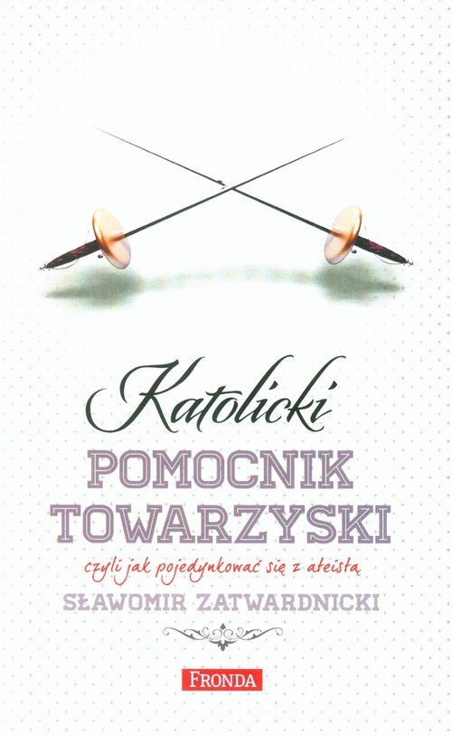 Image of Katolicki pomocnik towarzyski czyli jak pojedynkować się z ateistą