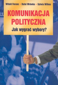 Image of Komunikacja polityczna Jak wygrać wybory?