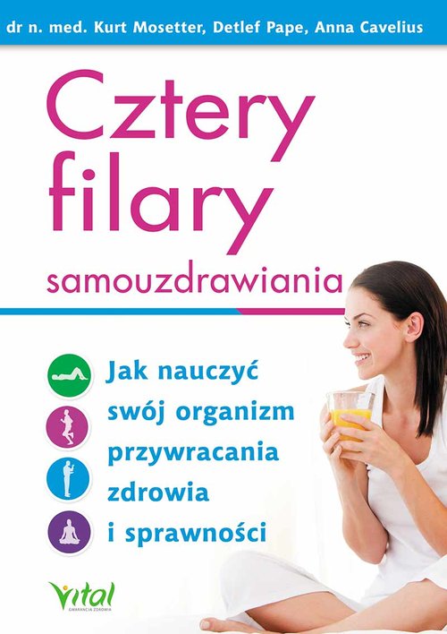 Image of Cztery filary samouzdrawiania Jak nauczyć swój organizm przywracania zdrowia i sprawności