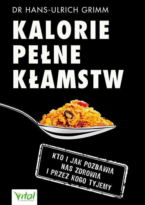 Image of Kalorie pełne kłamstw Kto i jak pozbawia nas zdrowia i przez kogo tyjemy