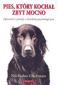 Image of Pies który kochał zbyt mocno Opowieści i porady z dziedziny psychologii psa