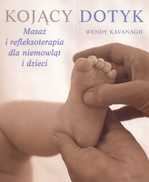 Image of Kojący dotyk. Masaż i refleksoterapia dla niemowląt i dzieci