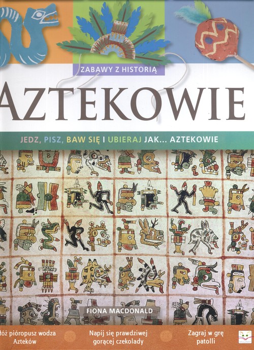 Image of Aztekowie Zabawy z historią Jedz pisz baw się i ubieraj się jak Aztekowie