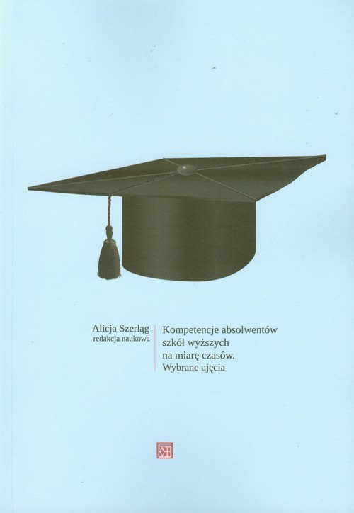 Image of Kompetencje absolwentów szkół wyższych na miarę czasów Wybrane ujęcia