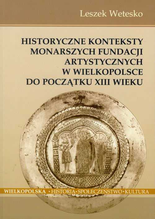 Image of Historyczne konteksty monarszych fundacji artystycznych w Wielkopolsce do początku XIII wieku