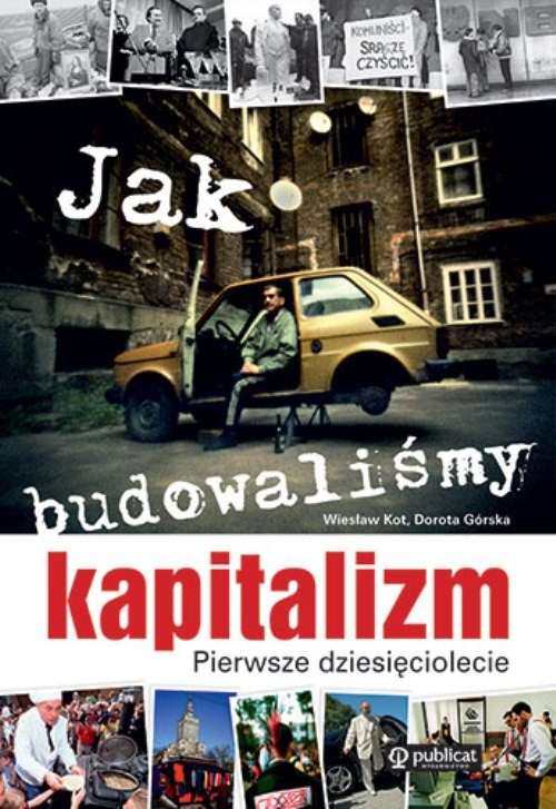 Image of Jak budowaliśmy kapitalizm Pierwsze dziesięciolecie