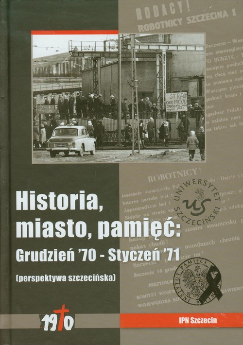 Image of Historia miasto pamięć Grudzień 70 - Styczeń 71, perspektywa szczecińska